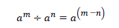 a^m÷a^n=a^((m－n) )