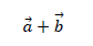 \vec{a}+\vec{b}