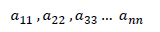a_{11}\ ,\ a_{22}\ ,\ a_{33}\ldots\ a_{nn}